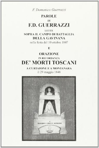 9788873991212: Parole di F. D. Guerrazzi lette sopra il campo di battaglia della Gavinana e orazione in ricordanza de' morti toscani a Curtatone e a Montanara il 29 maggio 1848