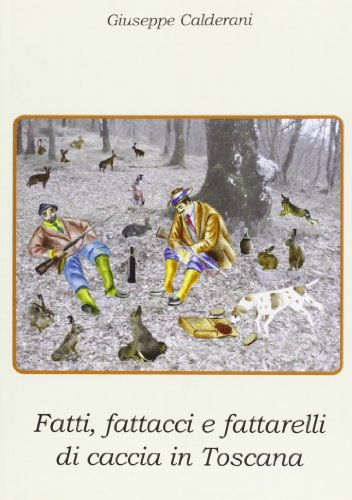 9788873991519: Fatti, fattacci e fattarelli di caccia in Toscana