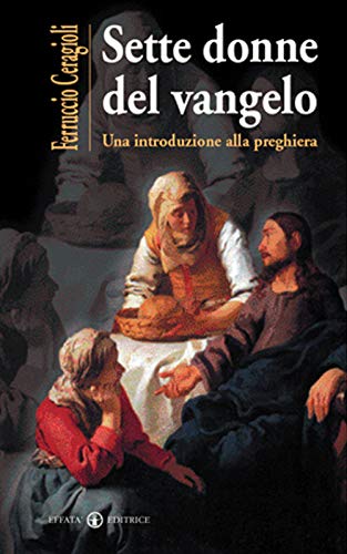 Stock image for Sette donne del Vangelo: Una introduzione alla preghiera (La Parola e le parole) (Italian Edition) for sale by GF Books, Inc.