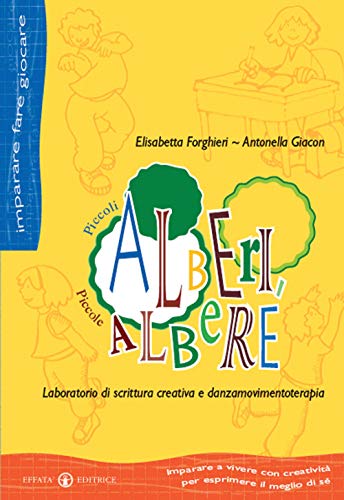 9788874022168: Piccoli alberi, piccole albere. Laboratorio di scrittura creativa e danzamovimentoterapia