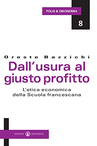 Stock image for Dall?usura al giusto profitto: L'etica economica della Scuola francescana (Polis & Oikonomia) for sale by medimops