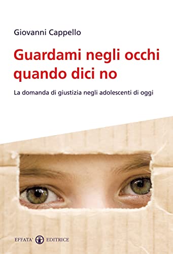 9788874025251: Guardami negli occhi quando dici no. La domanda di giustizia negli adolescenti di oggi (Famiglia e dintorni)