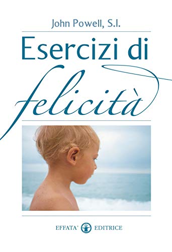 Esercizi di felicitÃ: (Vivere in pienezza) (Italian Edition) (9788874028306) by Powell S.I., John
