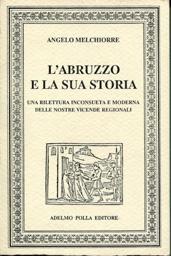 Stock image for L'Abruzzo e la sua storia. Una rilettura inconsueta e moderna delle vicende regionali abruzzesi (I tascabili d'Abruzzo) for sale by medimops