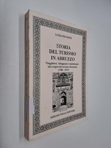 9788874071203: Storia del turismo in Abruzzo. Viaggiatori, villeggianti e intellettuali alle origini del turismo abruzzese (1780-1910)