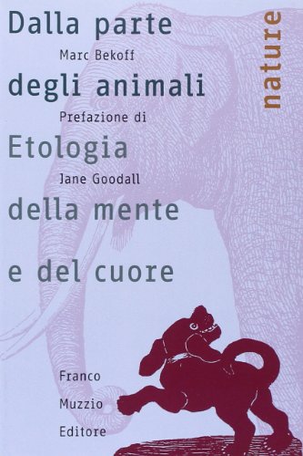 9788874130634: Dalla parte degli animali. Etologia della mente e del cuore