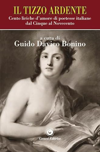 9788874144778: Il tizzo ardente. Cento liriche d'amore di poetesse italiane dal Cinque al Novecento (Le scommesse)