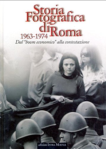 9788874210466: Storia fotografica di Roma 1963-1974. Dal boom economico alla contestazione