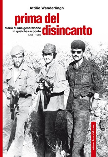 Beispielbild fr Prima del Disincanto - Diario di una generazione in qualche racconto 1968-1980 zum Verkauf von Studio Bibliografico di M.B.