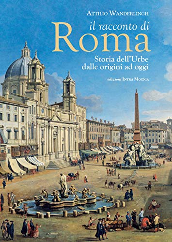 Beispielbild fr Il racconto di Roma : storia dell'Urbe dalle origini ad oggi zum Verkauf von medimops