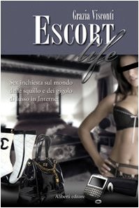 9788874243020: Escort life. Sex inchiesta sul mondo delle squillo e dei gigolo di lusso in Internet