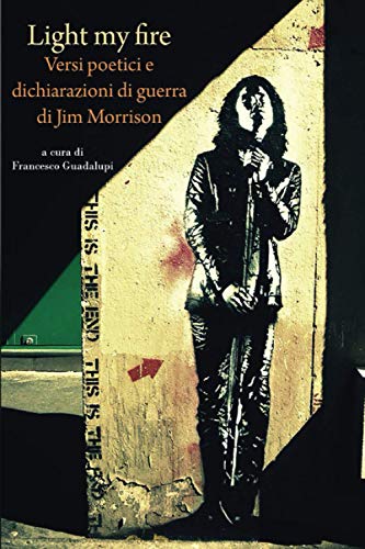 Beispielbild fr Light my fire. Versi poetici e dichiarazioni di guerra di Jim Morrison zum Verkauf von medimops