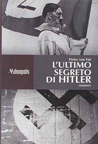 L'ultimo segreto di Hitler - Heinz von Fait [i.e. Enzo Caniatti]