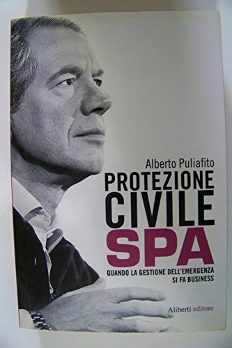 Beispielbild fr Protezione civile Spa. Quando la gestione dell'emergenza si fa business zum Verkauf von medimops