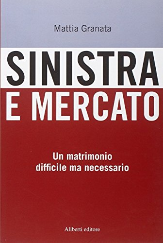 Stock image for Sinistra e mercato. Un matrimonio difficile ma necessario for sale by medimops