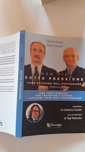 9788874246557: Non pi sotto pressione. Come occuparsi dell'ipertensione senza preoccuparsi (Carlo Gargiulo intervista i grandi medici)