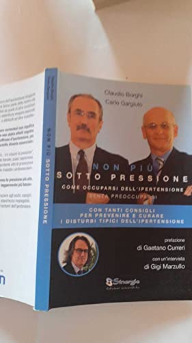 Stock image for NON PI SOTTO PRESSIONE. COME OCCUPARSI DELL' IPERTENSIONE SENZA PREOCCUPARSI for sale by Librightbooks