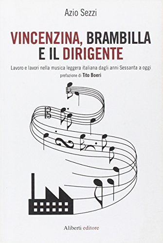 9788874246663: Vincenzina, Brambilla e il dirigente. Lavoro e lavori nella musica leggera italiana dagli anni sessanta a oggi