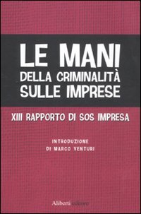 Beispielbild fr Le mani della criminalit sulle imprese. XIII rapporto di Sos Impresa zum Verkauf von medimops