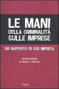 Stock image for Le mani della criminalit sulle imprese. XIII rapporto di Sos Impresa for sale by medimops