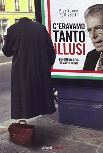 9788874249244: C'eravamo tanto illusi. Fenomenologia di Mario Monti