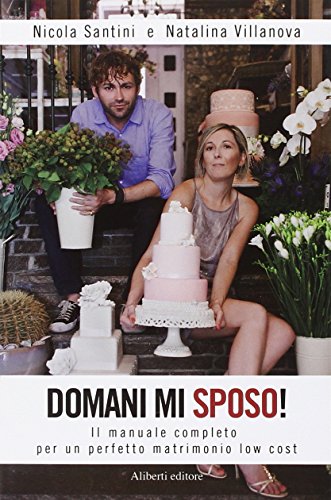 Stock image for Domani mi sposo! Il manuale completo per un perfetto matrimonio low cost for sale by medimops