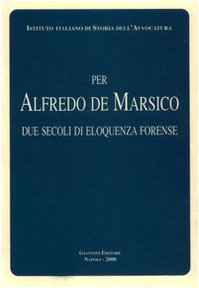 9788874310746: Per Alfredo De Marsico. Due secoli di eloquenza forense (Storia dell'avvocatura)
