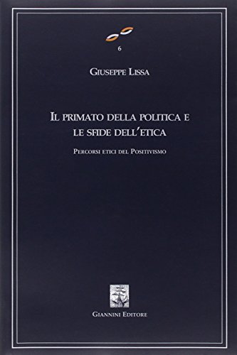 9788874312917: Il primato della politica e le sfide dell'etica. Percorsi etici del positivismo (Vol. 25/27) (Cultura filosofica e scienze umane)