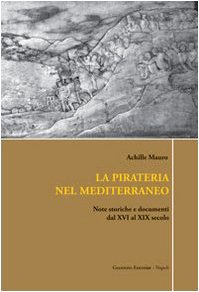 9788874313921: La pirateria nel Mediterraneo. Note storiche e documenti dal XVI al XIX secolo