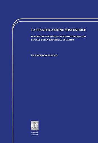 9788874316168: La pianificazione sostenibile. Il piano di bacino del trasporto pubblico locale della provincia di Latina