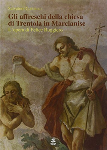 9788874316656: Gli affreschi della chiesa di Trentola in Marcianise. L'opera di Felice Ruggiero. Ediz. illustrata