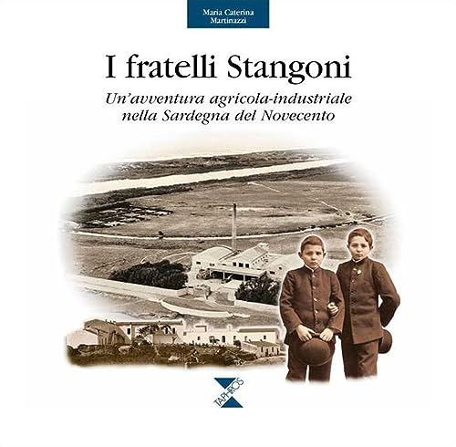 9788874320745: I fratelli Stangoni. Un'avventura agricola-industriale nella Sardegna del Novecento (Memoria storica)