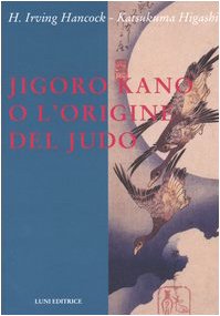 9788874350742: Jigoro Kano o l'origine del judo (Le vie dell'armonia. Quaderni tecnici)