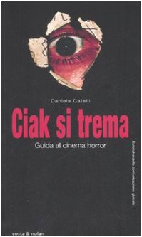 9788874370719: Ciak si trema. Guida al cinema horror (Estetiche della comunicazione globale)