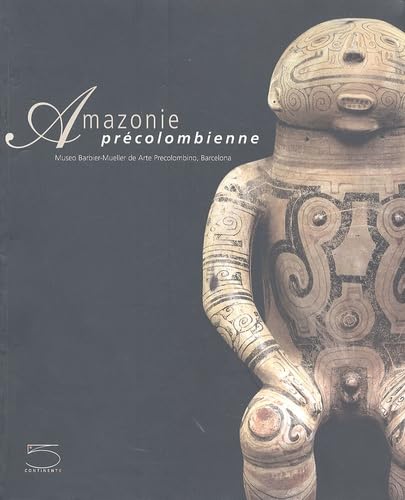 Stock image for L'amazonie Prcolombienne : Muse Barbier-mueller, Genve, 23 Avril Au 23 Septembre 2002 for sale by RECYCLIVRE