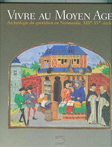 Beispielbild fr Vivre au Moyen Age. : Archologie du quotidien en Normandie, XIIIme-XVme sicles zum Verkauf von Librairie de l'Avenue - Henri  Veyrier