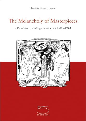 Stock image for The Melancholy of Masterpieces: Old Masters Paintings in America, 1900-1914 for sale by AwesomeBooks