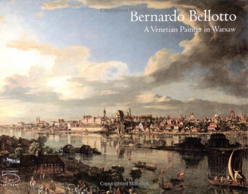 Beispielbild fr BERNARDO BELLOTTO: A VENETIAN PAINTER IN WARSAW. zum Verkauf von Cambridge Rare Books