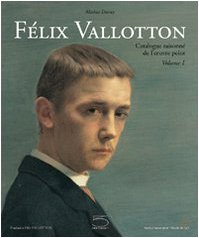 Félix Vallotton: Catalogue Raisonné de l'oeuvre peint - Ducrey, Marina; Poletti, Katia
