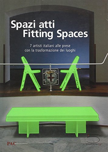 Spazi Atti/fitting Spaces: 7 artisti italiani alle prese con la trasformazione dei luoghi/7 Italian Artists Grappling with The Transformation Of Places (English and Italian Edition) (9788874392216) by Airo, Mario; Bartolini, Massimo; Cecchini, Loris; Garutti, Alberto; Migliora, Marzia; Pancrazzi, Luca; Tuffofuoco, Patrick