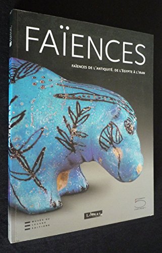 9788874392384: Faences de l'antiquit. De l'gypte  l'Iran. Catalogo della mostra (Paris, 10 juin-12 septembre 2005): De l'Egypte  l'Iran