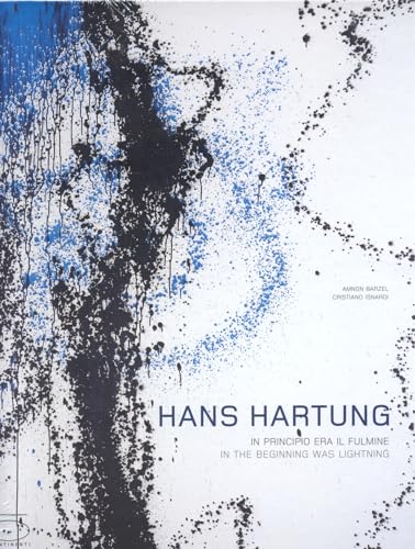 9788874392438: Hans Hartung. In principio era il fulmine. Catalogo della mostra (Milano, 22 novembre 2006 - 11 marzo 2007). Ediz, inglese e italiana. Ediz. bilingue: ... Was Lightning/ in Principio Era Il Fulmine