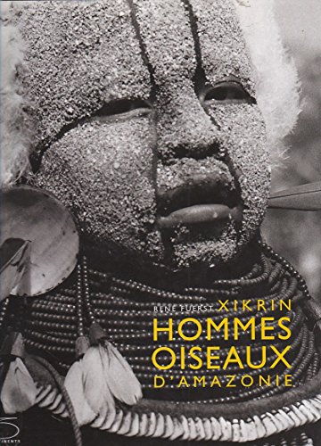 Xikrin. Hommes oiseaux d'Amazonie