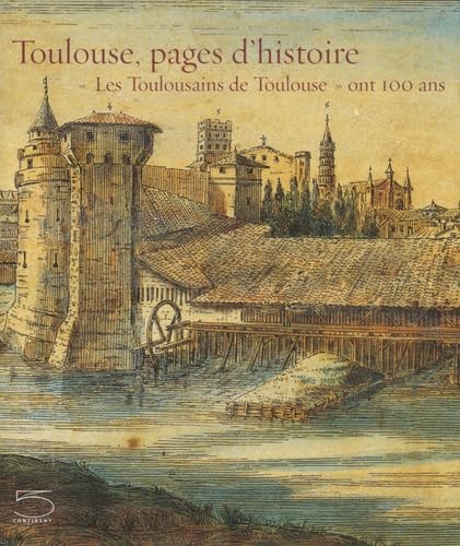 9788874393206: Toulouse, pages d'histoire. Les Toulousains de Toulouse ont 100 ans. Catalogo della mostra (28 avril-28 aot 2006)