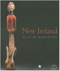 9788874393695: New Ireland. Art of the South Pacific. Catalogo della mostra (Saint Louis, 2006-2007; Paris, 2007; Berlin 2007): Art of the South Pacific: 5 Continents Edition