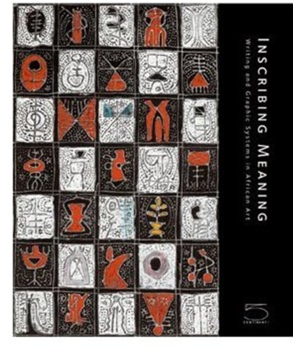 Inscribing Meaning: Writing and Graphic Systems in African Art (9788874393770) by Christine Mullen Kreamer; Mary Nooter Roberts; Elizabeth Harney; Allyson Purpura