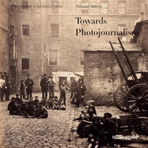 Beispielbild fr Towards Photojournalism 1848-1919: Photography at the Musee D'Orsay zum Verkauf von Hay-on-Wye Booksellers