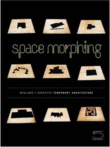 Stock image for Space Morphing: Migliore+Servetto Temporary Architecture for sale by WorldofBooks