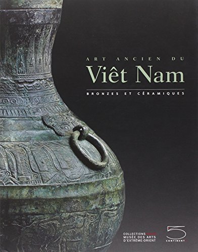 Art Ancien du Viêt Nam. Bronzes et Céramiques
