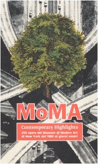 Stock image for MoMA contemporary highlights. 250 opere dal Museum of Modern Art di New York dal 1980 ai giorni nostri for sale by Revaluation Books